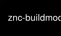 Run znc-buildmod in OnWorks free hosting provider over Ubuntu Online, Fedora Online, Windows online emulator or MAC OS online emulator