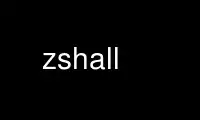 הפעל את zshall בספק אירוח בחינם של OnWorks על אובונטו מקוון, פדורה מקוון, אמולטור מקוון של Windows או אמולטור מקוון של MAC OS