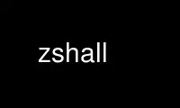 Run zshall in OnWorks free hosting provider over Ubuntu Online, Fedora Online, Windows online emulator or MAC OS online emulator